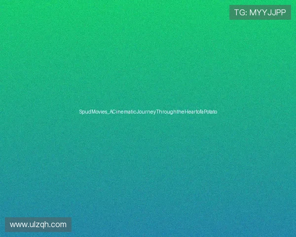 SpudMovies_ACinematicJourneyThroughtheHeartofaPotato